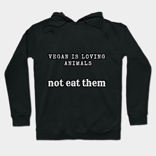 vegan is loving animals Hoodie